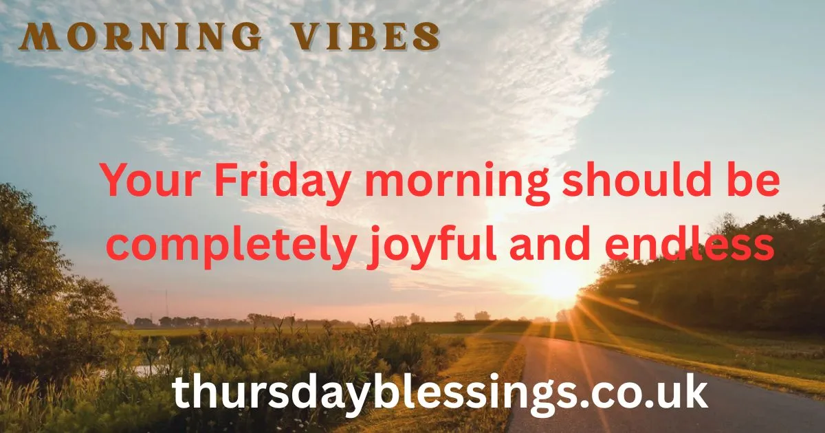 Good morning Friday blessings to fill your day with joy and positivity.