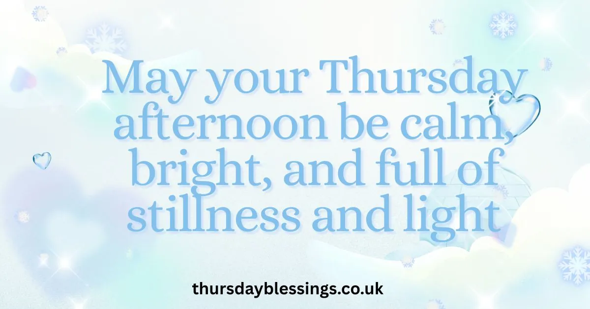 Peaceful Thursday afternoon blessings to bring joy and encouragement.

