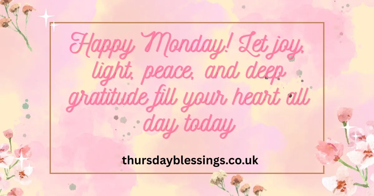 Happy Monday Blessings to start your week with joy, positivity, and a grateful heart.