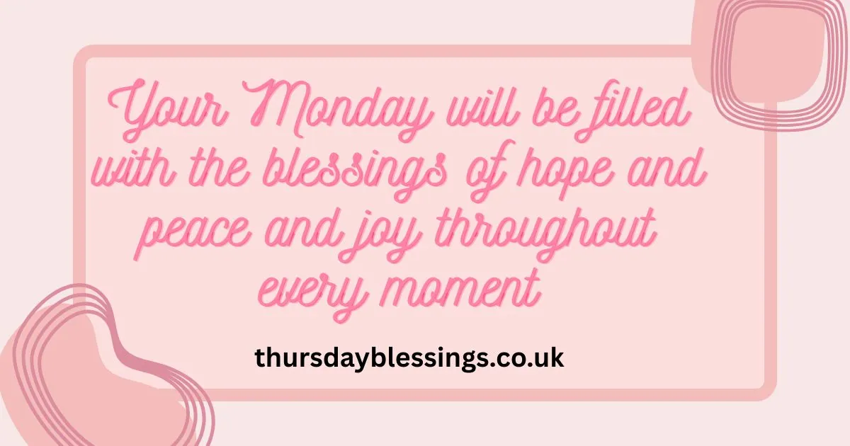 Have a Blessed Monday filled with peace, joy, and fresh opportunities to shine.