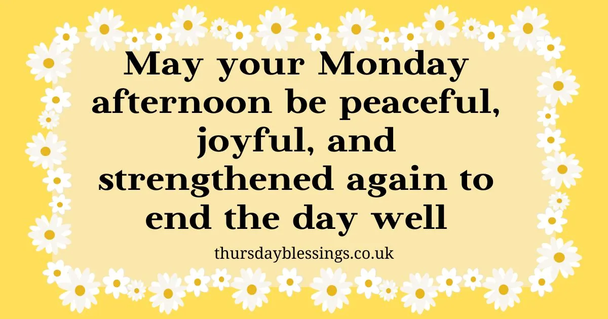 Peaceful Monday Afternoon Blessings to uplift your heart and brighten the rest of your day.