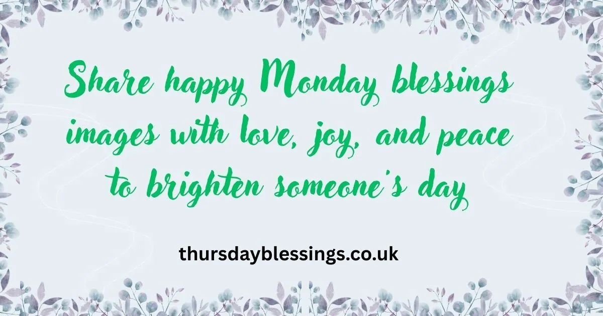Monday Blessings Images to inspire hope, joy, and a positive start to the new week.