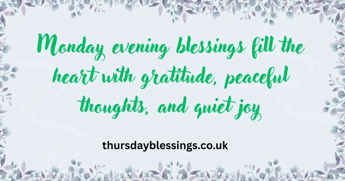 Calm and peaceful Monday Evening Blessings to end your day with gratitude and hope.