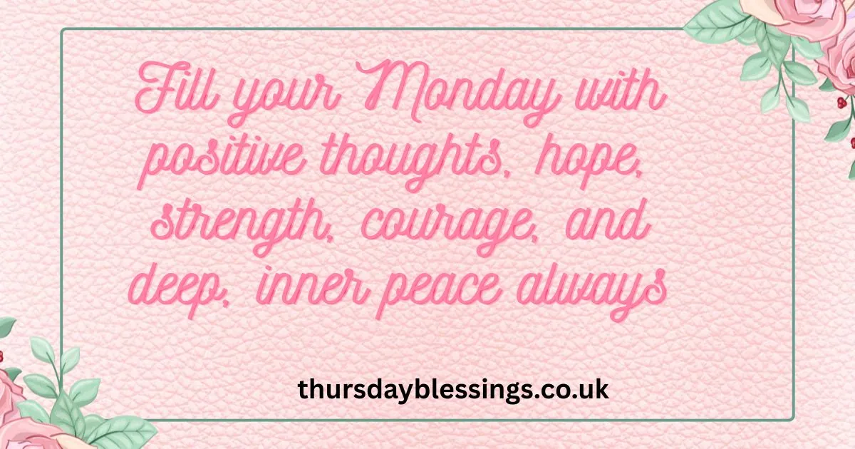 Positive Monday Blessings to fill your heart with hope, peace, and new beginnings.