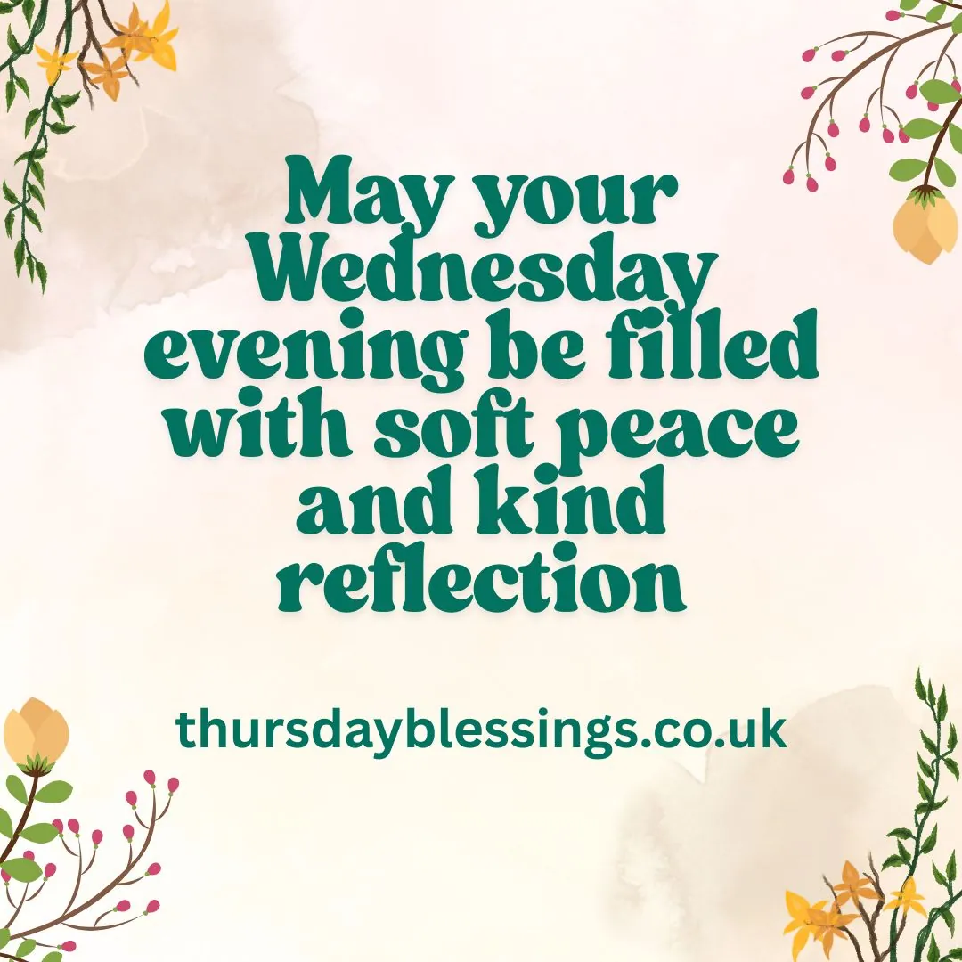 Peaceful Wednesday evening blessings to end your day with gratitude, love, and rest.